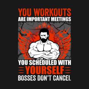 You Workouts Are Important Meetings Scheduled With Yourself | Motivational & Inspirational | Gift or Present for Gym Lovers T-Shirt