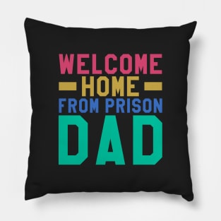 Welcome Home From Prison Dad Pillow