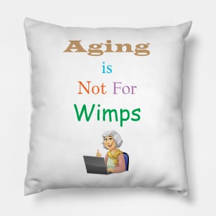 Aging Is Not For Wimps Pillow