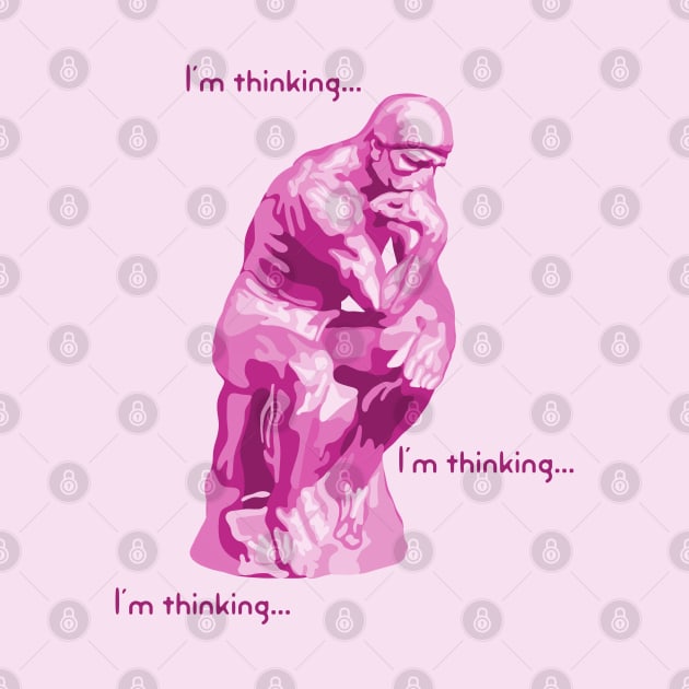 I'm Thinking...  I'm Thinking... Pink Thinker by Slightly Unhinged