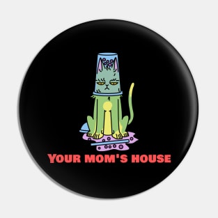 Your Mom's House Funny Cat Pin