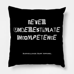 Never Underestimate Incompetence word art Pillow