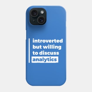 Introverted but willing to discuss analytics (Pure White Design) Phone Case