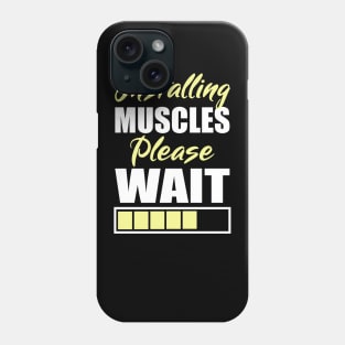 Installing Muscles Please Wait Phone Case