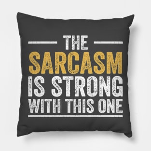 The Sarcasm is Strong With This One Pillow