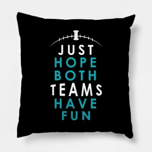 I Just Hope Both Teams Have Fun Funny Cheerful Sports Gift Pillow
