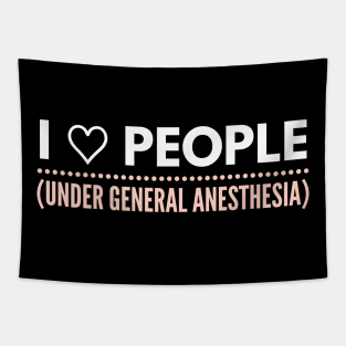 I love people, under general anesthesia pink and white text design Tapestry