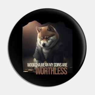 Woofcha mean my coins are worthless Pin