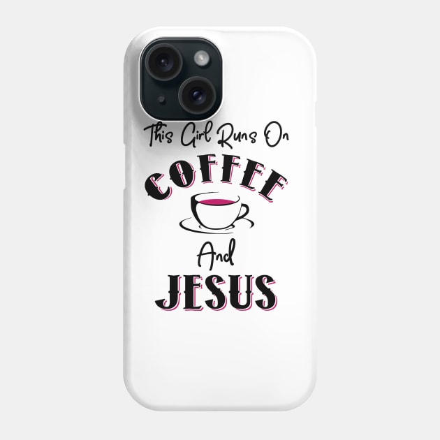 This Girl Runs On Coffee and Jesus Phone Case by KsuAnn