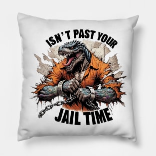 Isn't it Past Your Jail Time Pillow