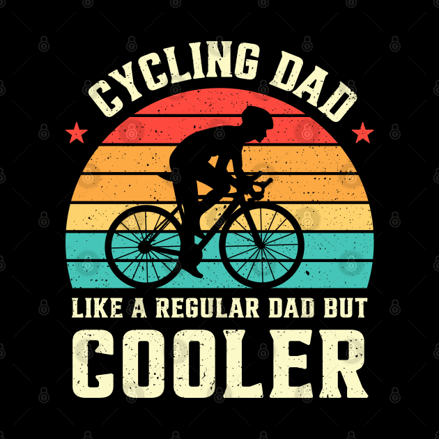 Cycling Dad Like A Regular Dad But Cooler by Rare Bunny