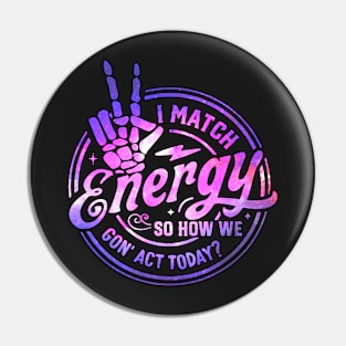 I Match Energy So How We Gon' Act Today Retro Skeleton Hand Pin