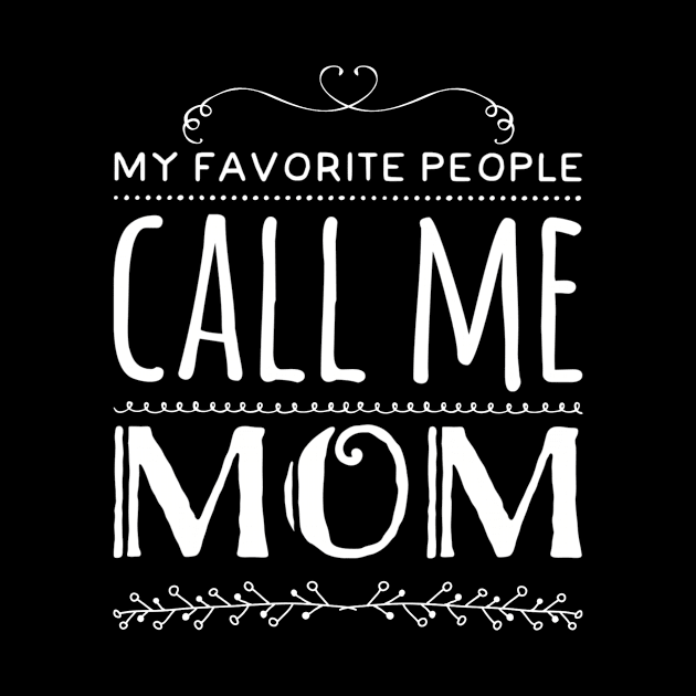 My Favorite People Call Me Mom by rewordedstudios