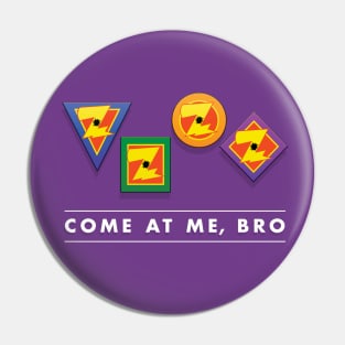 Come At Me, Bro Pin