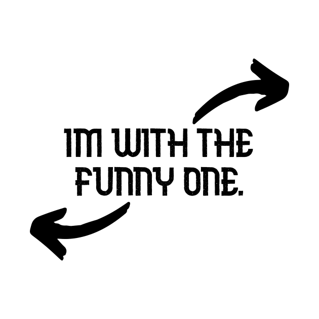 Im With The Funny One Funny Couples Humor Design by Bazzar Designs