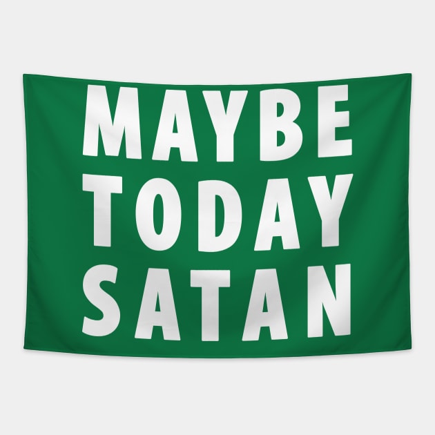 Maybe Today Satan Tapestry by TipsyCurator