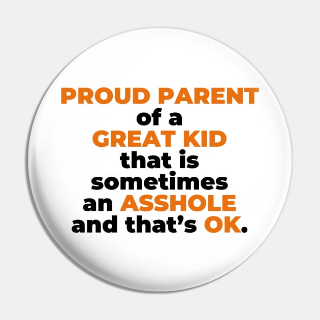 Proud Parent Of A  Great Kid That Is Sometimes An A**hole And That’s OK. (Black Text) Pin by inotyler