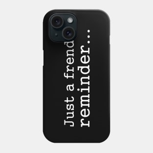 Funny Sayings - Friendly Reminder d Phone Case