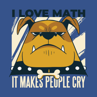 I love Math it makes people Cry Funny Science Geek T-Shirt