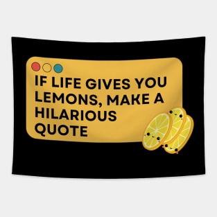 Quote Funny , If Life Gives You Lemons, Make a Hilarious Quote. Tapestry