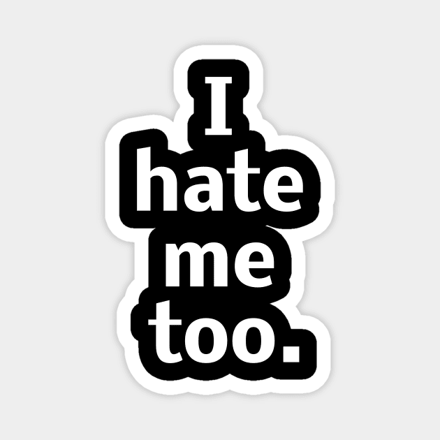I hate me too Magnet by Word and Saying