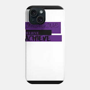 Imagine. Believe. Achieve. Phone Case