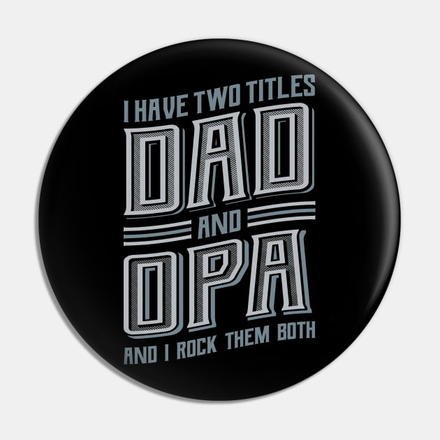 I have Two Titles Dad and Opa Pin by aneisha