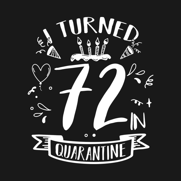 I Turned 72 In Quarantine by quaranteen