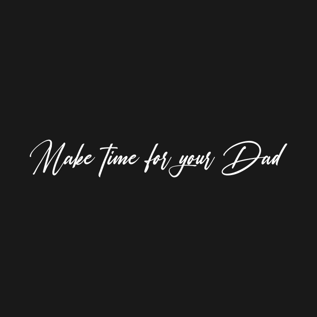 Make Time for your Dad by Mikey