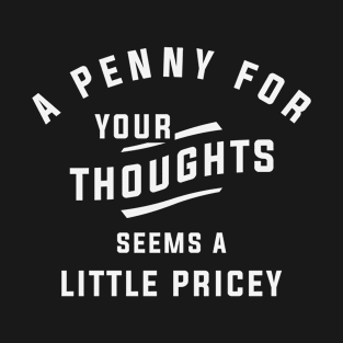 Funny, Penny For Your Thoughts Sarcastic Joke T-Shirt