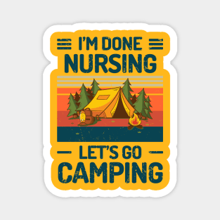 Im Done Nursing Lets Go Camping Magnet