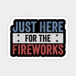 Just Here For The Fireworks Funny 4th of July Patriotic Design Magnet