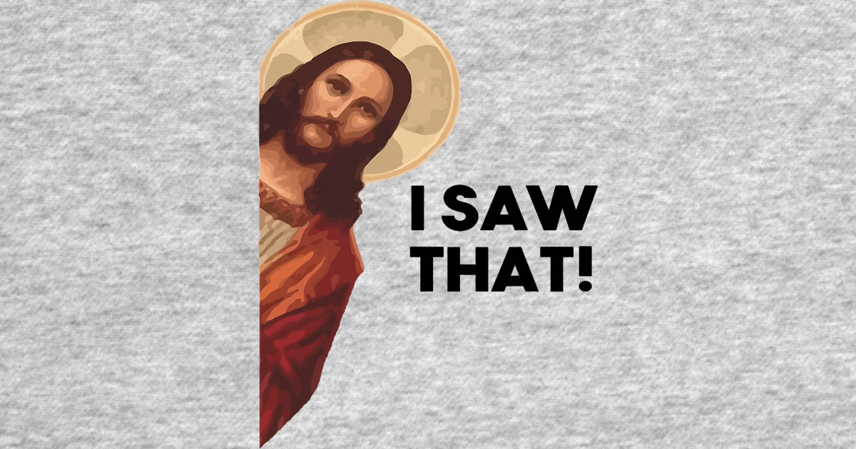 Funny Quote Jesus Meme I Saw That Christian I Saw That Hoodie