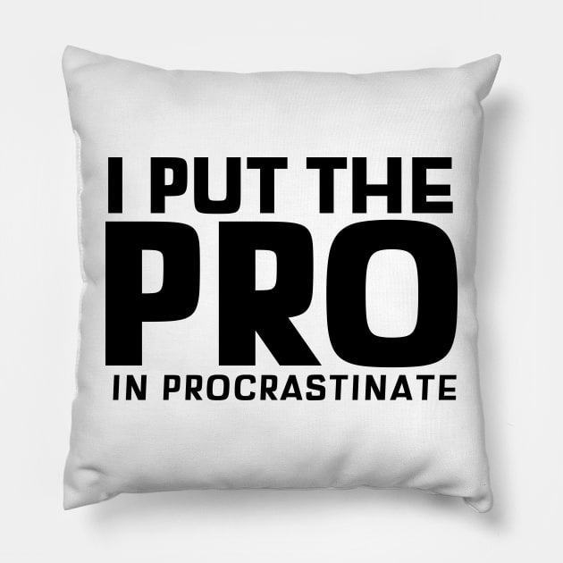 I Put The Pro In Procrastinate Pillow by mikepod