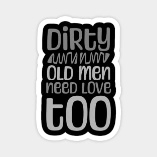 Dirty OLD men need love TOO Magnet