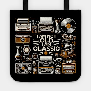 I am not old I am classic Tote