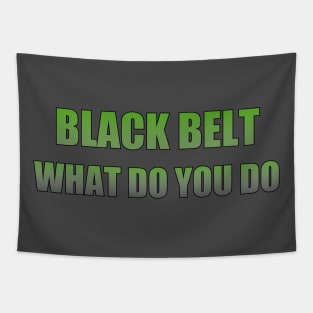 Black belt what do you do Tapestry