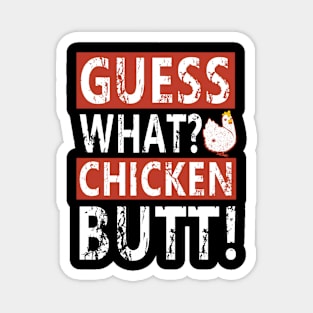 Guess what chicken butt Magnet