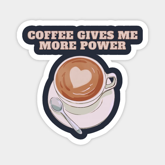 Coffee Gives Me More Power | A Playful and Energizing Illustration of a Cup of Coffee Magnet by MrDoze