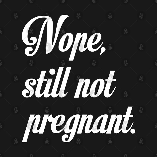 Nope Still Not Pregnant by CreativeJourney