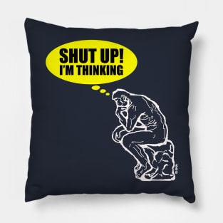 Shut up I'm thinking Pillow