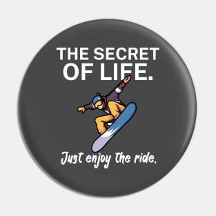 The secret of life Just enjoy the ride Pin