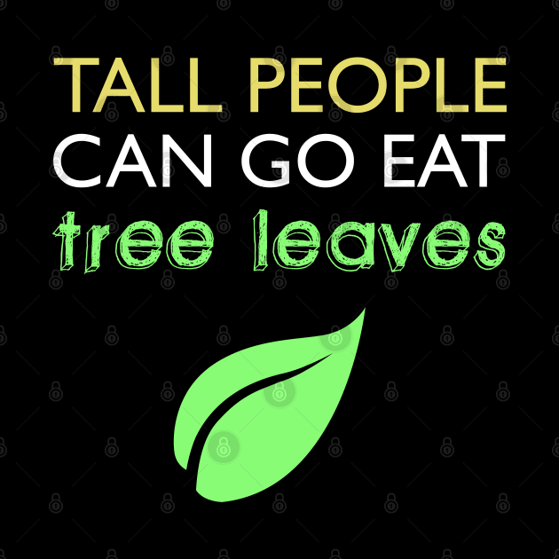 Tall People Can Go Eat Tree Leaves by giovanniiiii