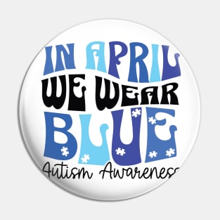 In April We Wear Blue Autism Awareness Pin