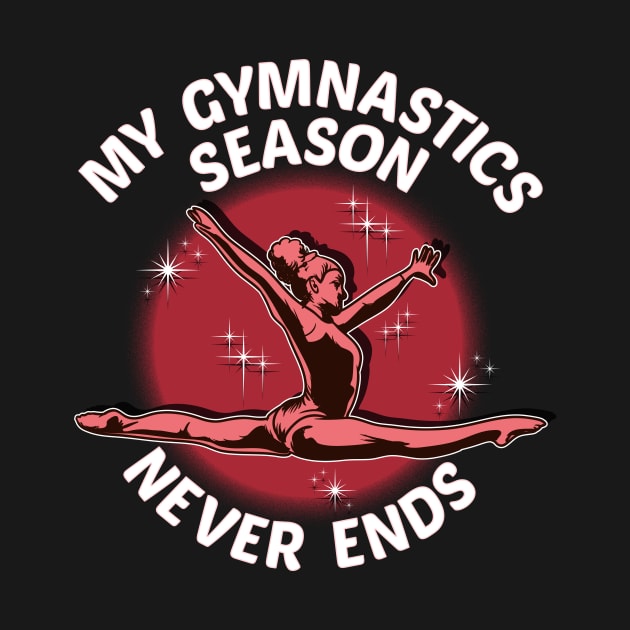 Cute My Gymnastics Season Never Ends Gymnast by theperfectpresents