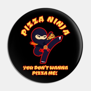 Pizza Ninja - You Don't Wanna PIZZA me! Pin