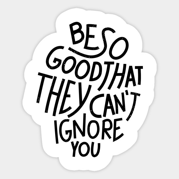Be So Good They Can T Ignore You Be So Good They Cant Ignore You
