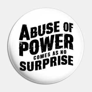 Abuse of Power Comes as No Surprise Pin