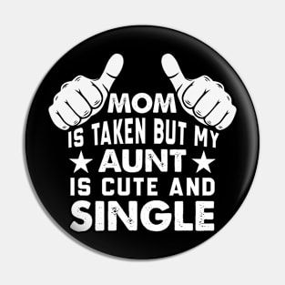 Mom is Taken But My Aunt is Cute and Single Pin