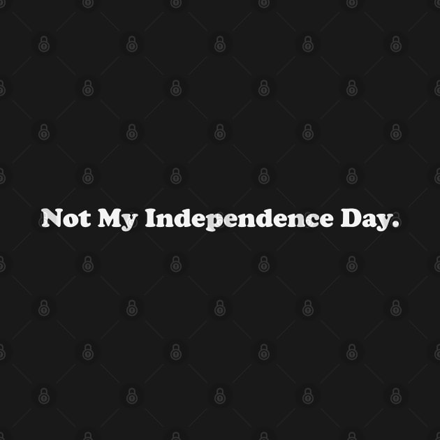 Not My Independence Day by gabrielakaren